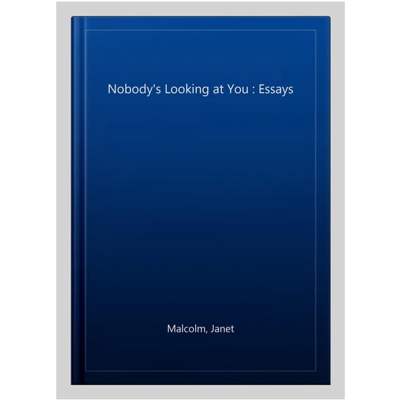 Nobody's Looking at You : Essays