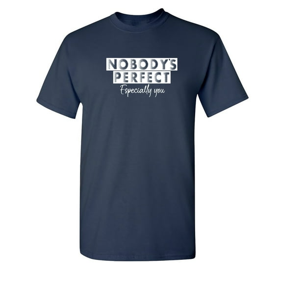 Nobody's Perfect Especially You Sarcastic Humor Graphic Novelty Funny T Shirt