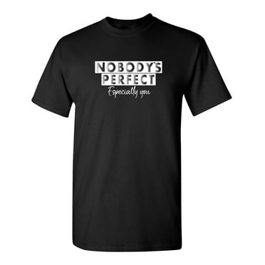 Nobody's Perfect Especially You Sarcastic Humor Graphic Novelty Funny Tall T Shirt