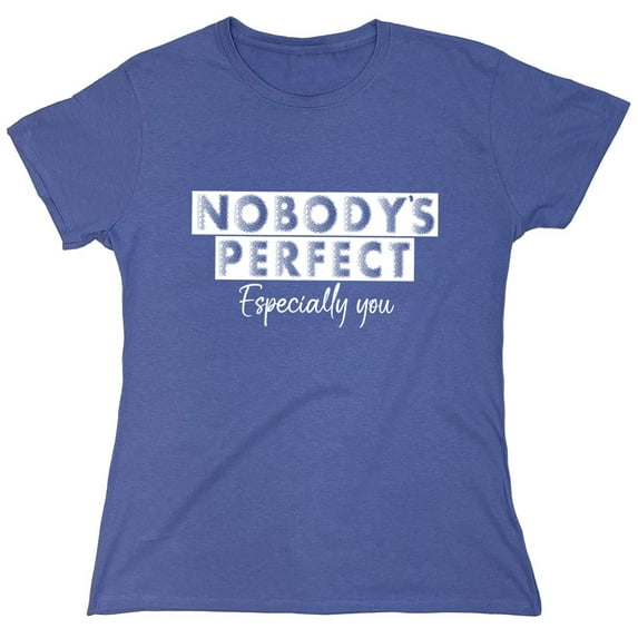 Nobody's Perfect Especially You Sarcastic Humor Novelty Funny Women's Casual Tees