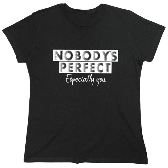 Nobody's Perfect Especially You Sarcastic Humor Novelty Funny Women's Casual Tees