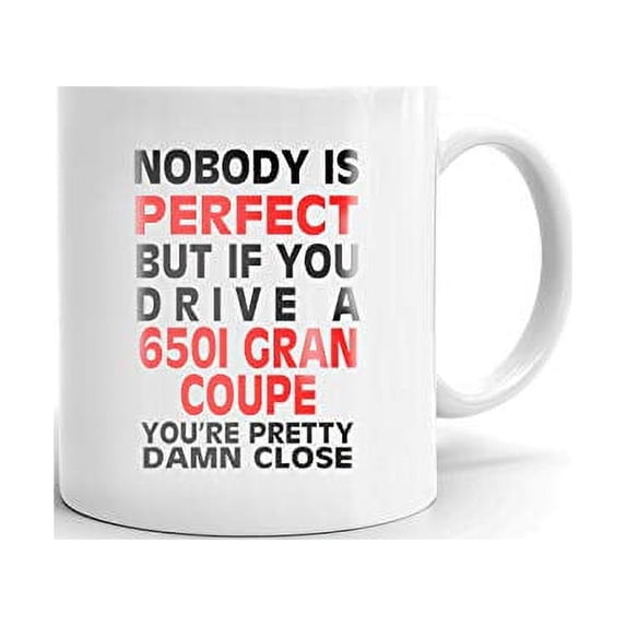 Nobody's Perfect Except 650I GRAN COUPE Drive Coffee Tea Ceramic Mug Cup Gift