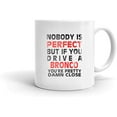 thumbnail image 1 of Nobody's Perfect Except BRONCO Driver Coffee Tea Ceramic Mug Office Work Cup Gift 11 oz, 1 of 4