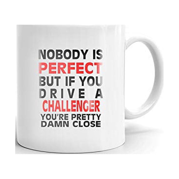 Nobody's Perfect Except CHALLENGER Drive Coffee Tea Ceramic Mug Office Work Cup Gift 11oz