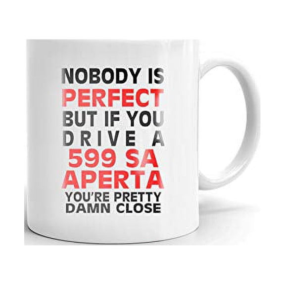 Nobody's Perfect Except FERRARI 599 SA APERTA Drive Coffee Tea Ceramic Mug Office Work Cup Gift 11oz