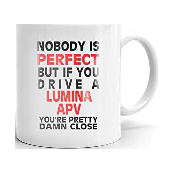 Nobody's Perfect Except LUMINA APV Drive Coffee Tea Ceramic Mug Office Work Cup Gift 15 oz