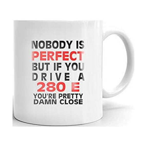 Nobody's Perfect Except MERCEDES-BENZ 280 E Drive Coffee Tea Ceramic Mug Office Work Cup Gift 15oz