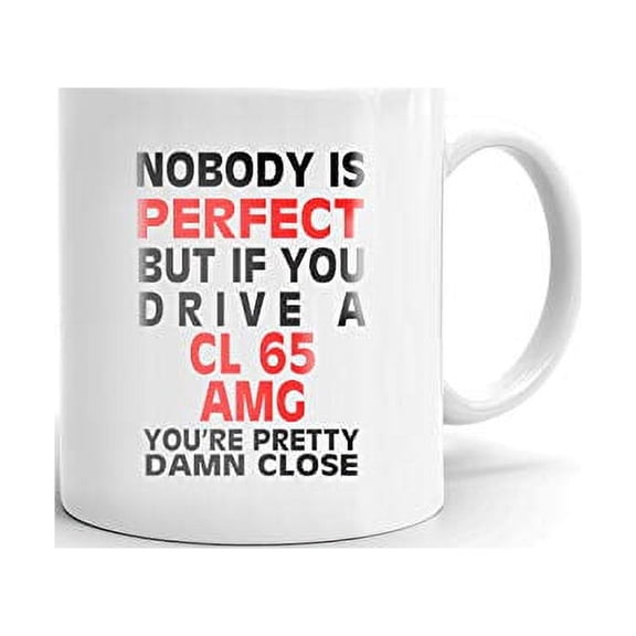 Nobody's Perfect Except MERCEDES-BENZ CL 65 AMG Drive Coffee Tea Ceramic Mug Office Work Cup Gift 15oz