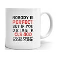 thumbnail image 1 of Nobody's Perfect Except MERCEDES-BENZ CLS 400 Drive Coffee Tea Ceramic Mug Office Work Cup Gift 11oz, 1 of 3