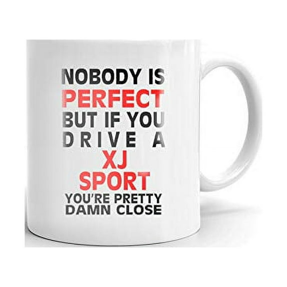 Nobody's Perfect Except XJ SPORT Driver Coffee Tea Ceramic Mug Office Work Cup Gift11 oz