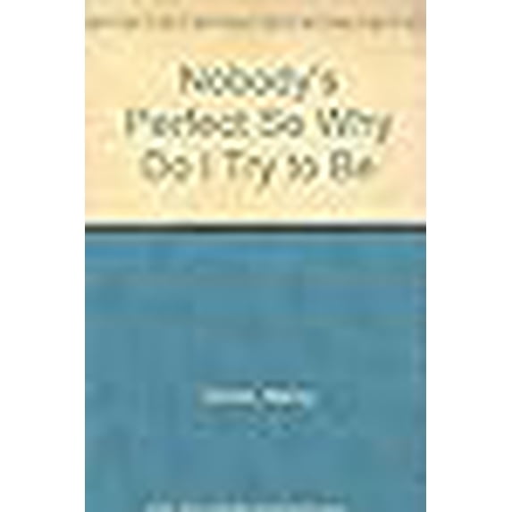 Pre-Owned Nobody's Perfect, So Why Do I Try to Be (Paperback) 0891093362 9780891093367