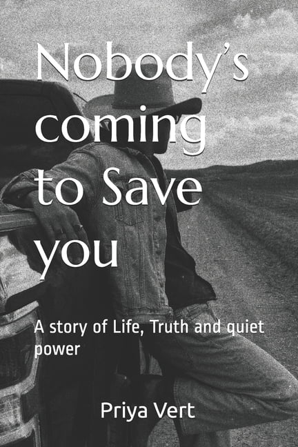 Nobody's coming to Save you: A story of Life, Truth and quiet power, (Paperback)