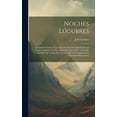 thumbnail image 1 of Noches Lúgubres : Imitando El Estilo De Las Que Escribió En Inglés El Doctor Young. Añadidas Con Los Anales De Cinco Dias, Y La Guia De Hijos De Vecino, &C. Con Lo Que Se Completan Las Obras De Dicho Autor (Hardcover), 1 of 1