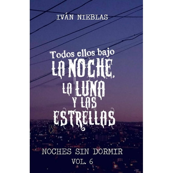 Noches Sin Dormir Todos ellos bajo la Noche, la Luna y las Estrellas, Book 6, (Paperback)