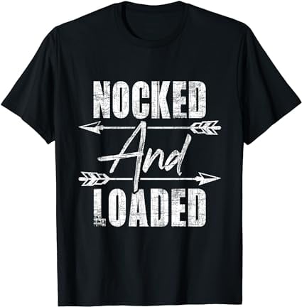Nocked And Loaded - Archery Archer Bowman Bows Bowhunting T-Shirt ...