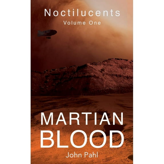 Noctilucents Volume One: Martian Blood Paperback 1912655624 9781912655625 John Pahl