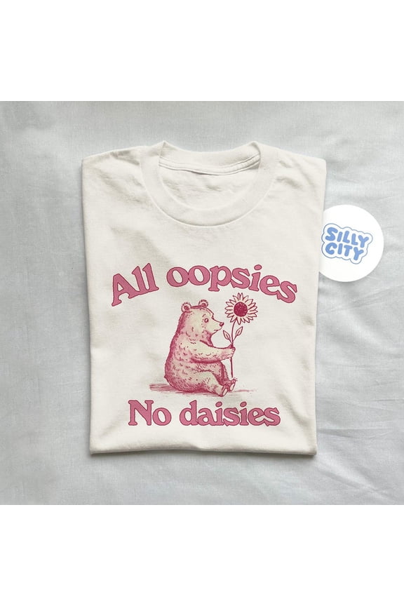 All Oopsies No Daisies Tee, SAND Unisex S-5XL Hot Trending Shirt