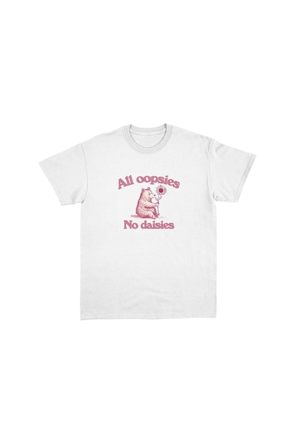 All Oopsies No Daisies Tee, WHITE Unisex S-5XL Hot Trending Shirt