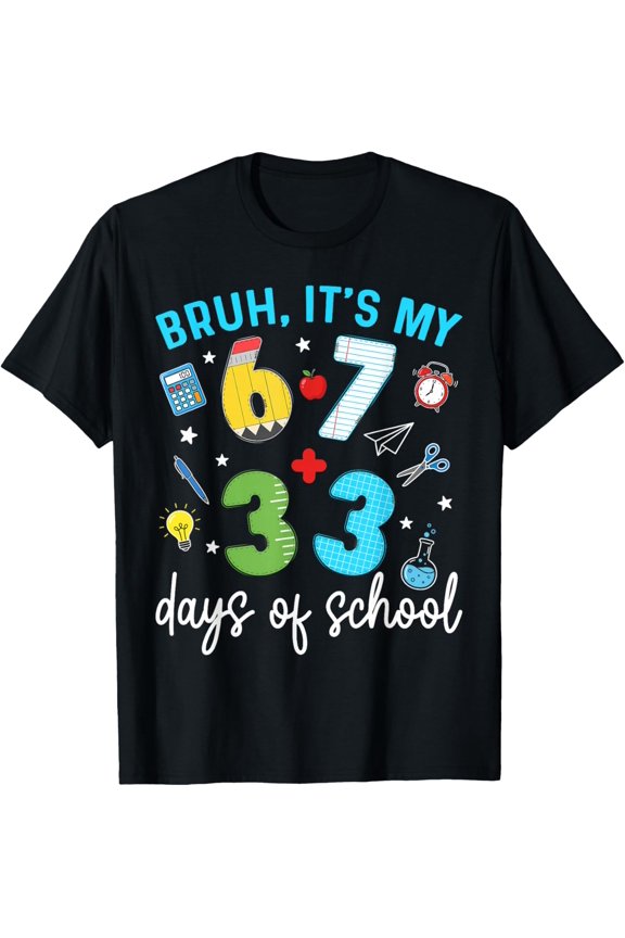 Bruh It'S My 67 33 Days Of School 100Th Day Teacher Students T-Shirt BLACK S-5XL