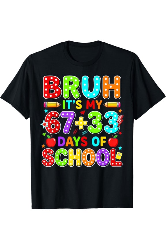 Bruh Its My 67 33 Days Of School 100Th Day Teacher T-Shirt BLACK Unisex S-5XL Shirt