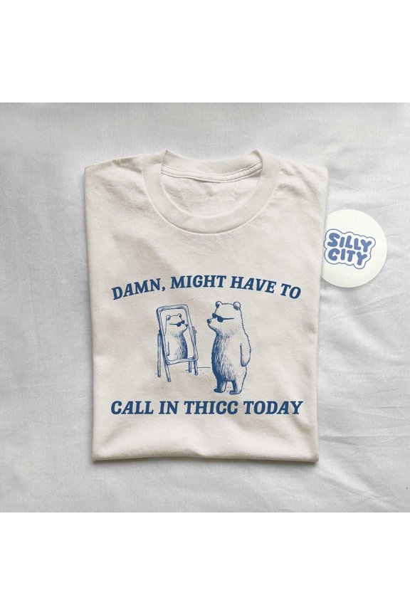 Damn Might Have To Call In Thicc T-Shirt SAND Unisex S-5XL Hot Trending Shirt
