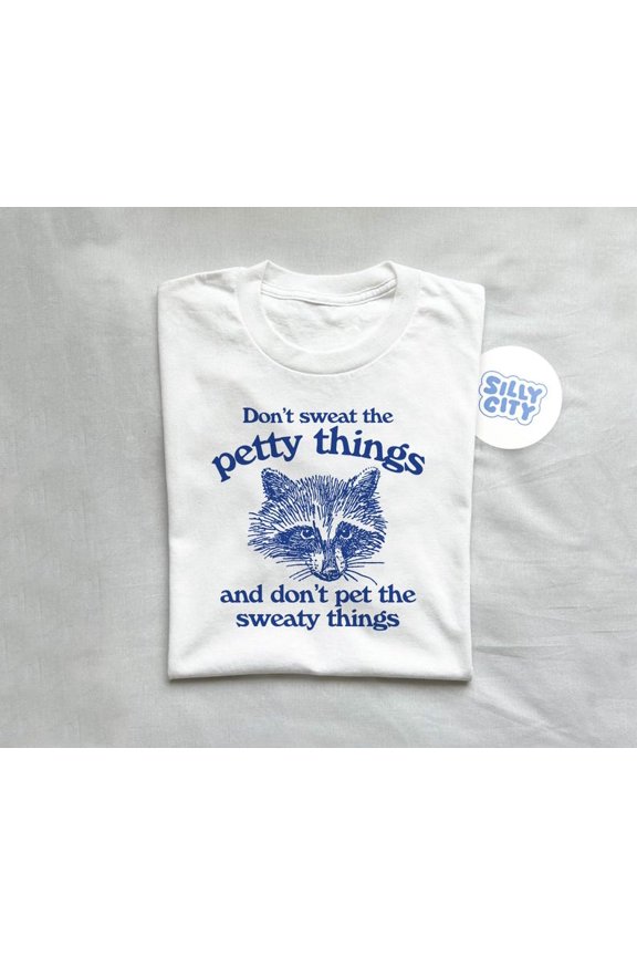 Don'T Sweat The Petty Things T-Shirt WHITE Unisex S-5XL Hot Trending Shirt