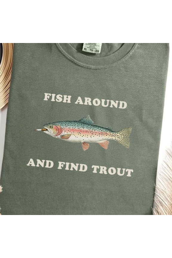 Fish Around Find Trout Fishing Pun Dad Fisherman Gift Tee MILITARY GREEN Unisex S-5XL