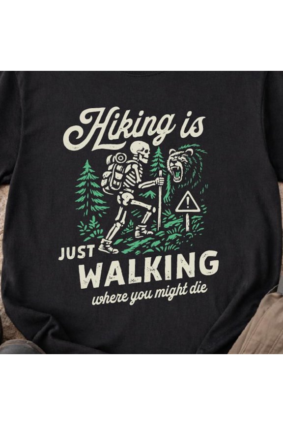 Hiking Is Just Walking Where You Might Die Skeleton Tee BLACK Unisex S-5XL Shirt