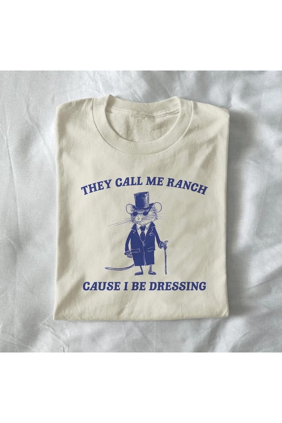 They Call Me Ranch Cause I Be Dressing T-Shirt SAND Unisex S-5XL Hot Trending Shirt
