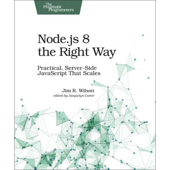 Pre-Owned Node. Js 8 the Right Way : Practical, Server-Side Javascript That Scales (Paperback) 9781680501957