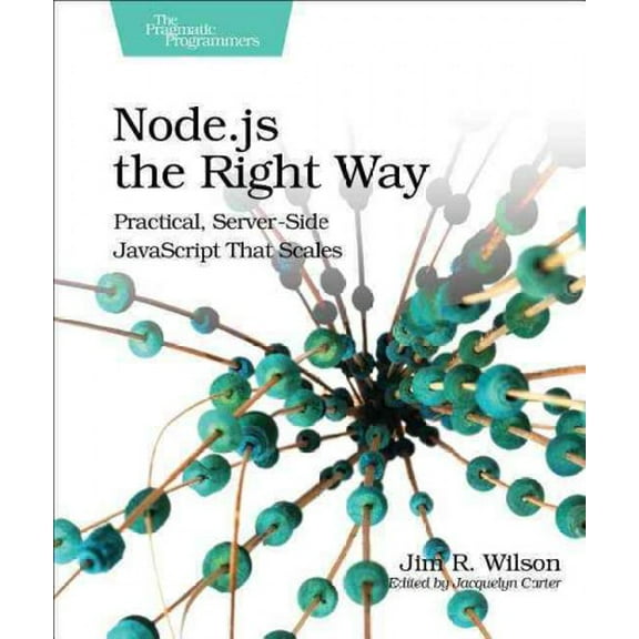 Node.Js the Right Way: Practical, Server-Side JavaScript That Scales (Paperback)