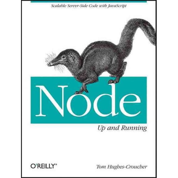 Node: Up and Running: Scalable Server-Side Code with JavaScript (Paperback)