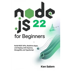 The Complete Node.Js Mastery Node.js 22 for Beginners: Learn Backend Development with Node.js 22 LTS: Build REST APIs, Realtime Apps, and Deploy with, (Paperback)