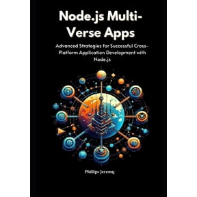 Node.js Multi-Verse Apps: Advanced Strategies for Successful Cross-Platform Application Development with Node.js, (Paperback)