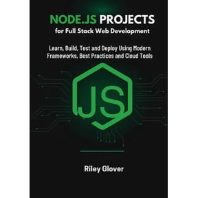 Node.js Projects for Full Stack Web Development: Learn, Build, Test and Deploy Using Modern Frameworks, Best Practices a, (Paperback)
