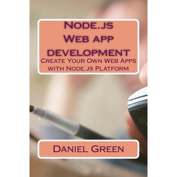 Node.js Web app development: Create Your Own Web Apps with Node.js Platform (Paperback)