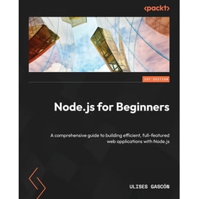 Node.js for Beginners: A comprehensive guide to building efficient, full-featured web applications with Node.js, (Paperback)