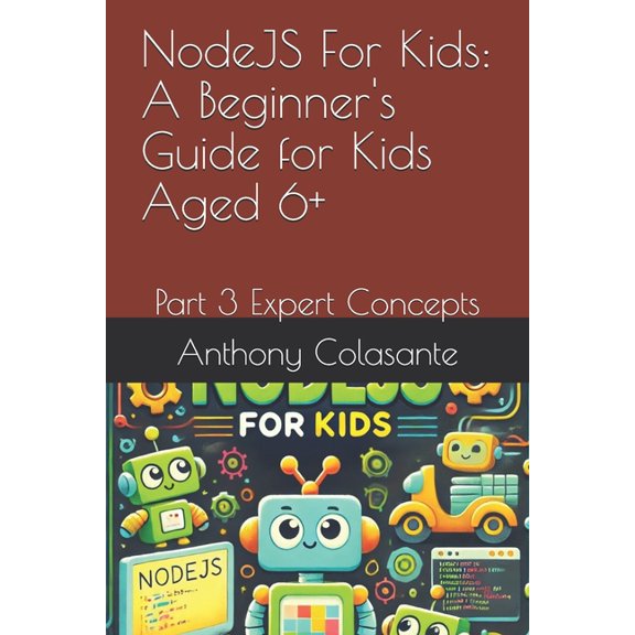 NodeJS For Kids: A Beginner's Guide for Kids Aged 6+: Part 3 Expert Concepts, (Paperback)