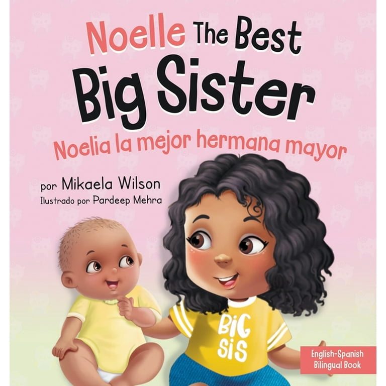 Noelle the Best Big Sister / Noelia la Hermana Mayor: A Book for Kids to  Help Prepare a Soon-To-Be Big Sister for a New Baby / un Libro Infantil  para 