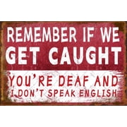 Noete Funny Garage Signs Vintage 8x12 Inch Metal Tin Sign for Man Cave, Home Bar & Wall Decor Humorous Gift Saying "Remember If We Get Caught You re Deaf & I Don t Speak English"