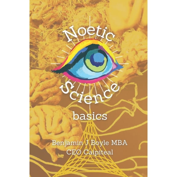 Noetic Science Basics: The basics of the science of conciousness and spirituality, (Paperback)