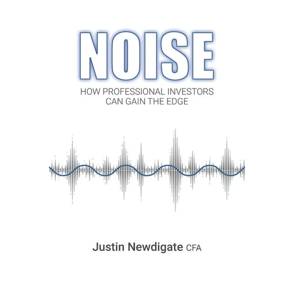 Noise: How Professional Investors Can Gain The Edge (Paperback)