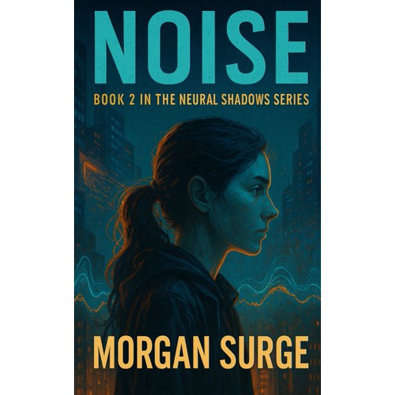 Neural Shadows Noise: What Would You Sacrifice to Keep Control?, Book 2, (Paperback)