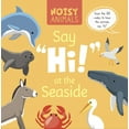 thumbnail image 1 of Noisy Animals Say 'Hi!' at the Seaside, (Hardcover), 1 of 1