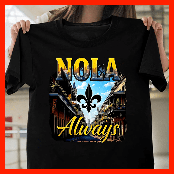 Nola Always T-Shirt, New Orleans Cityscape Fleur de Lis Graphic Tee, French Quarter Style Apparel H123, for Unisex, Up to Size 5XL