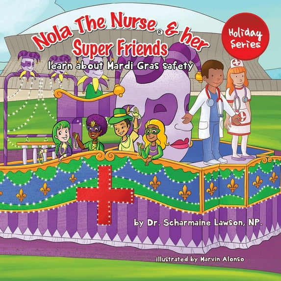 Nola the Nurse(r) Nola The Nurse and her Super friends: Learn about Mardi Gras Safety, Book 5, (Paperback)