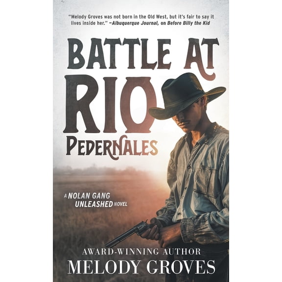 Nolan Gang Unleashed Battle at Rio Pedernales: A Classic Western Series, Book 3, (Paperback)