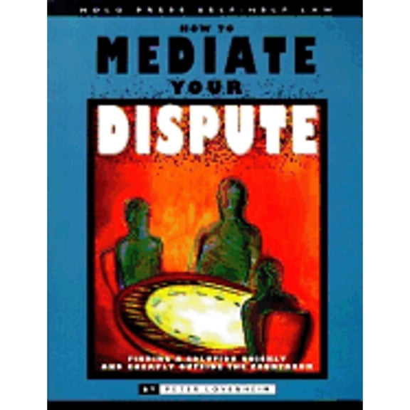 Pre-Owned How to Mediate Your Dispute: Find a Solution You Can Live with Quickly and Cheaply Outside the Courtroom (Paperback) 0873373294 9780873373296