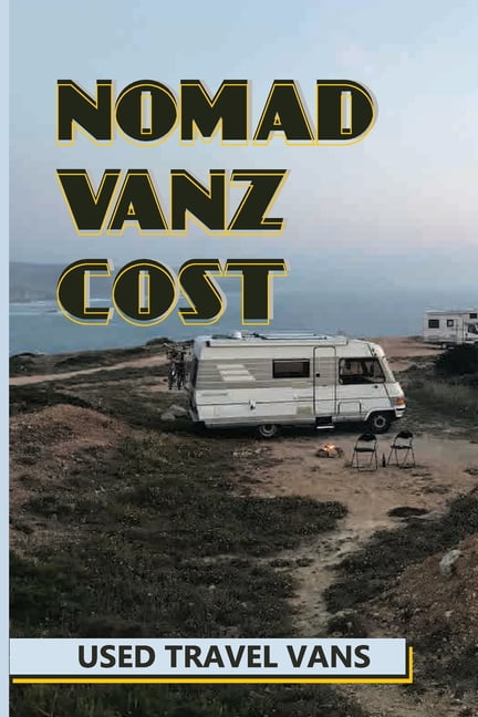 Nomad Vanz Cost Used Travel Vans Van Life Power Options
