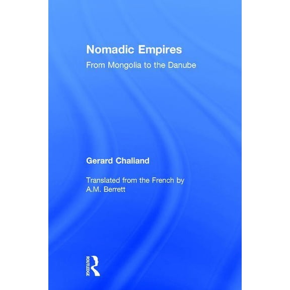 Nomadic Empires: From Mongolia to the Danube, (Hardcover)